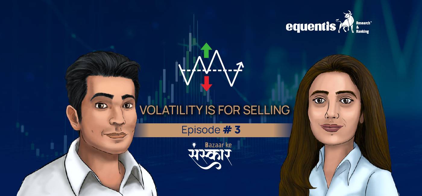 Bazaar Ke Sanskaar Episode 3: Volatility is for Selling